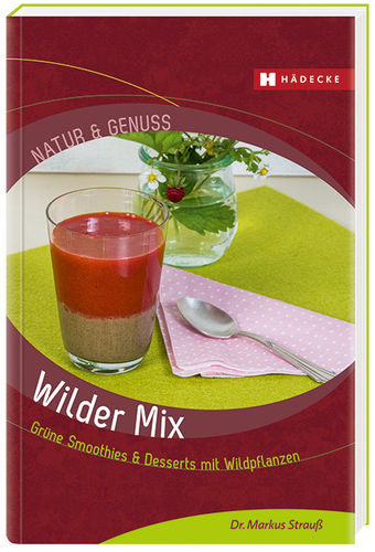Wilder Mix - grüne Smoothies &amp; Desserts mit Wildpflanzen