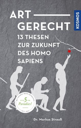 Artgerecht - 13 Thesen zur Zukunft des Homo Sapiens