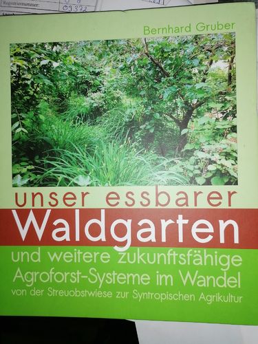 Unser essbarer Waldgarten u. weitere zukunftsfähige Agroforstsysteme